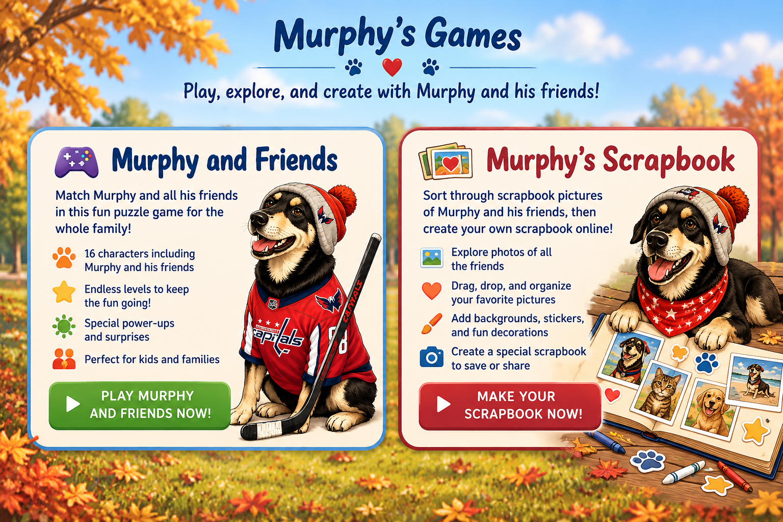 Murphy’s Games. Two autumn activities: Murphy and Friends, a family matching puzzle game, and Murphy’s Scrapbook, for arranging pictures, backgrounds, and stickers. Murphy wears his hockey outfit beside the game and a red bandana beside a scrapbook.